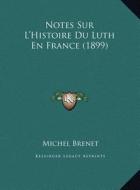 Notes Sur L'Histoire Du Luth En France (1899) di Michel Brenet edito da Kessinger Publishing