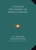 A Concise Dictionary of Middle English di A. L. Mayhew, Walter W. Skeat edito da Kessinger Publishing