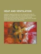 Heat And Ventilation; General Observations On The Atmosphere And Its Abuses, As Connected With The Common Or Popular Mode Of Heating Public And Privat di U S Government, Anonymous edito da Rarebooksclub.com