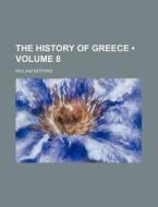 The History Of Greece Volume 8 di William Mitford edito da General Books