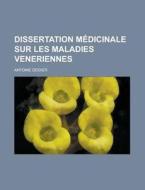 Dissertation Medicinale Sur Les Maladies Veneriennes di Antoine Deidier edito da General Books Llc