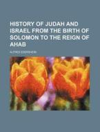 History of Judah and Israel from the Birth of Solomon to the Reign of Ahab di Alfred Edersheim edito da Rarebooksclub.com
