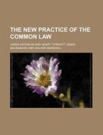 The New Practice of the Common Law di James Paterson edito da Rarebooksclub.com