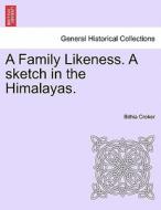 A Family Likeness. A sketch in the Himalayas. Vol. I di Bithia Croker edito da British Library, Historical Print Editions