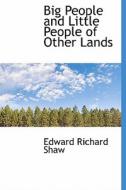 Big People And Little People Of Other Lands di Edward Richard Shaw edito da Bibliolife