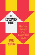 The Expectation Effect: How Your Mindset Can Change Your World di David Robson edito da HENRY HOLT