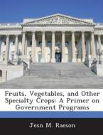 Fruits, Vegetables, And Other Specialty Crops di Jesn M Raeson edito da Bibliogov