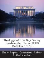 Geology Of The Dry Valley Quadrangle, Idaho di Earle Rupert Cressman, Robert a Gulbrandsen edito da Bibliogov