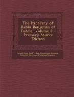The Itinerary of Rabbi Benjamin of Tudela, Volume 2 di Leopold Zunz, Adolf Asher, Furchtegott Schemaja Lebrecht edito da Nabu Press