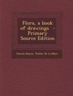 Flora, a Book of Drawings di Pamela Bianco, Walter de La Mare edito da Nabu Press