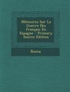 Memoires Sur La Guerre Des Francais En Espagne (Primary Source) di Rocca edito da Nabu Press