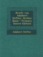 Briefe Von Adalbert Stifter, Dritter Band di Adalbert Stifter edito da Nabu Press