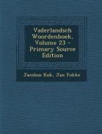 Vaderlandsch Woordenboek, Volume 23 di Jacobus Kok, Jan Fokke edito da Nabu Press