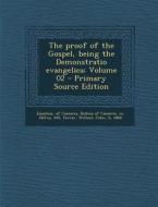 The Proof of the Gospel, Being the Demonstratio Evangelica; Volume 02 - Primary Source Edition di William John Ferrar edito da Nabu Press