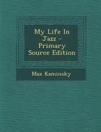 My Life in Jazz di Max Kaminsky edito da Nabu Press