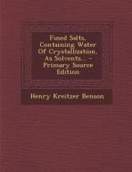 Fused Salts, Containing Water of Crystallization, as Solvents... - Primary Source Edition di Henry Kreitzer Benson edito da Nabu Press