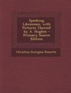 Speaking Likenesses, with Pictures Thereof by A. Hughes di Christina Georgina Rossetti edito da Nabu Press