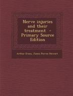 Nerve Injuries and Their Treatment - Primary Source Edition di Arthur Evans, James Purves Stewart edito da Nabu Press