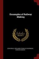 Ensamples of Railway Making di John Weale, Benjamin Franklin Isherwood, Edward Dobson edito da CHIZINE PUBN
