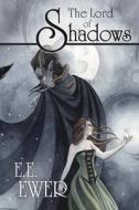The Lord of Shadows di E. E. Ewer edito da Lulu.com