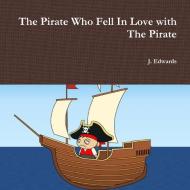 The Pirate Who Fell In Love with The Pirate di J. Edwards edito da Lulu.com