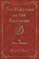 The Fortunes Of The Falconars, Vol. 3 Of 3 (classic Reprint) di Mrs Gordon edito da Forgotten Books