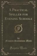 A Practical Speller For Evening Schools (classic Reprint) di Frances Sankstone Mintz edito da Forgotten Books