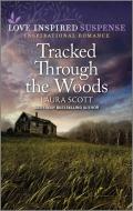 Tracked Through the Woods di Laura Scott edito da LOVE INSPIRED SUSPENSE