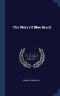 The Story Of Blue Beard di CHARLES PERRAULT edito da Lightning Source Uk Ltd