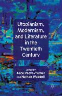Utopianism, Modernism, and Literature in the Twentieth Century edito da Palgrave Macmillan