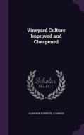 Vineyard Culture Improved And Cheapened di Alphonse Du Breuil, E Parker edito da Palala Press