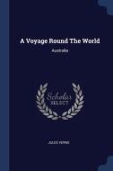 A Voyage Round The World: Australia di JULES VERNE edito da Lightning Source Uk Ltd
