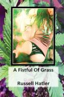 A Fistful of Grass di Russell Hatler edito da Lulu.com