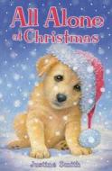 All Alone At Christmas di Justine Smith edito da Hachette Children's Books