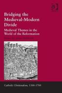 Bridging the Medieval-Modern Divide: Medieval Themes in the World of the Reformation edito da ROUTLEDGE