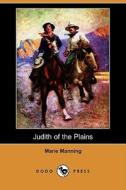 Judith of the Plains (Dodo Press) di Marie Manning edito da Dodo Press