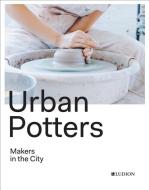 Urban Potters: Makers in the City di Katie Treggiden edito da ABRAMS