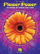 Flower Power: 70 Songs of Peace and Love edito da Hal Leonard Publishing Corporation