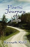 Poetic Journey Of Life di Kenneth Kidd edito da America Star Books