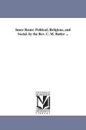 Inner Rome: Political, Religious, and Social. by the REV. C. M. Butler ... di Clement Moore Butler edito da UNIV OF MICHIGAN PR