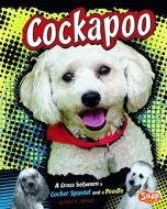 Cockapoo: A Cross Between a Cocker Spaniel and a Poodle di Sheri A. Johnson edito da CAPSTONE PR