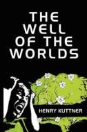 The Well of the Worlds di Henry Kuttner edito da Wildside Press