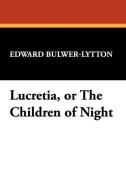 Lucretia, or the Children of Night di Edward Bulwer Lytton Lytton edito da Wildside Press