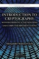 Introduction to Cryptography with Mathematical Foundations and Computer Implementations di Alexander (California State University-Dominguez Hills Stanoyevitch edito da Taylor & Francis Ltd