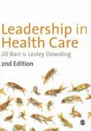 Leadership In Healthcare di Jill Barr, Lesley Dowding edito da Sage Publications Ltd
