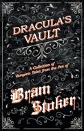 The Vault of Dracula - A Collection of Vampiric Tales from the Pen of Bram Stoker (Fantasy and Horror Classics) di Bram Stoker edito da Read Books