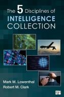 The Five Disciplines of Intelligence Collection di Mark M. Lowenthal edito da CQ Press