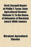 First[-Second] Report of Phillip T. Tyson, State Agricultural Chemist Volume 1; To the House of Delegates of Maryland, Janary 1860[-January 1862] di Maryland Agricultural Chemist edito da Rarebooksclub.com