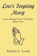 Love\'s Forgiving Mercy di Patricia A Turner edito da America Star Books