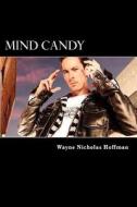 Mind Candy: The Power and Potential of the Human Mind di Wayne Nicholas Hoffman, MR Wayne Nicholas Hoffman edito da Createspace